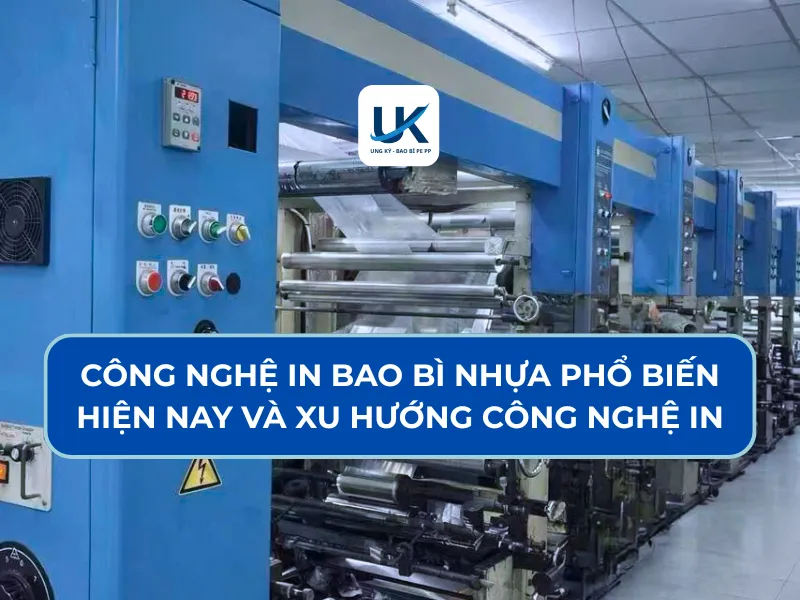 CÔNG NGHỆ IN BAO BÌ NHỰA PHỔ BIẾN HIỆN NAY VÀ CÁCH LỰA CHỌN CÔNG NGHỆ IN
